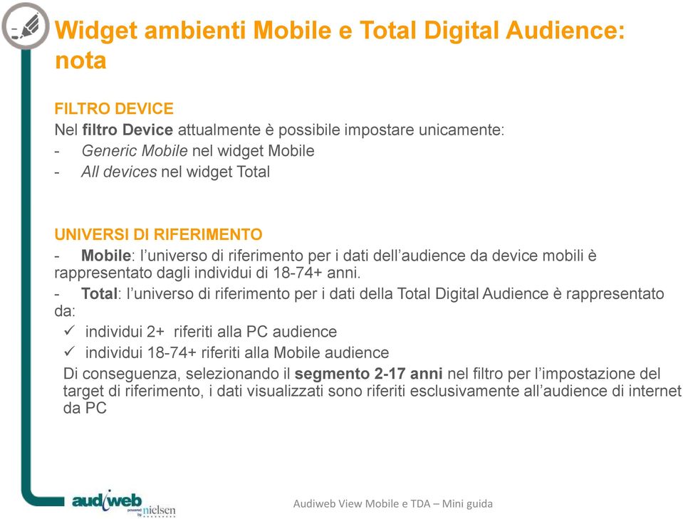 - Total: l universo di riferimento per i dati della Total Digital Audience è rappresentato da: individui 2+ riferiti alla PC audience individui 18-74+ riferiti alla Mobile