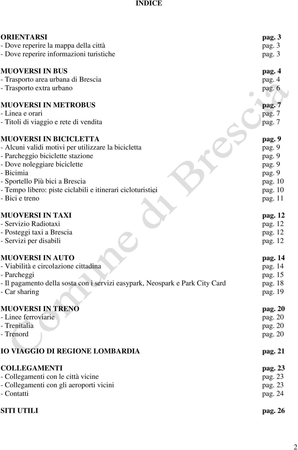 9 - Alcuni validi motivi per utilizzare la bicicletta pag. 9 - Parcheggio biciclette stazione pag. 9 - Dove noleggiare biciclette pag. 9 - Bicimia pag. 9 - Sportello Più bici a Brescia pag.