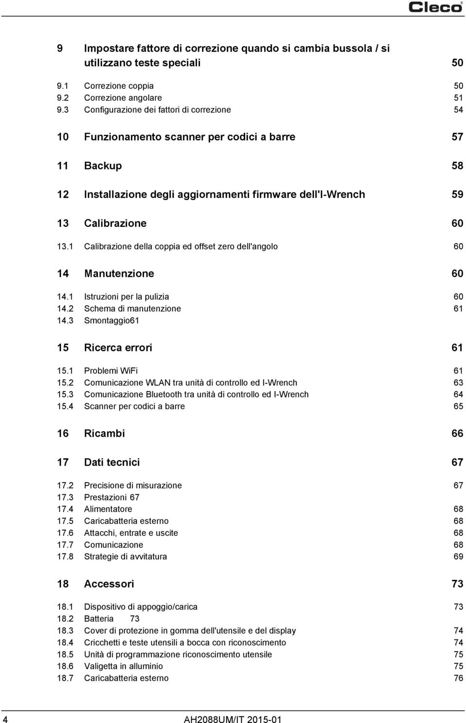 1 Calibrazione della coppia ed offset zero dell'angolo 60 14 Manutenzione 60 14.1 Istruzioni per la pulizia 60 14.2 Schema di manutenzione 61 14.3 Smontaggio 61 15 Ricerca errori 61 15.