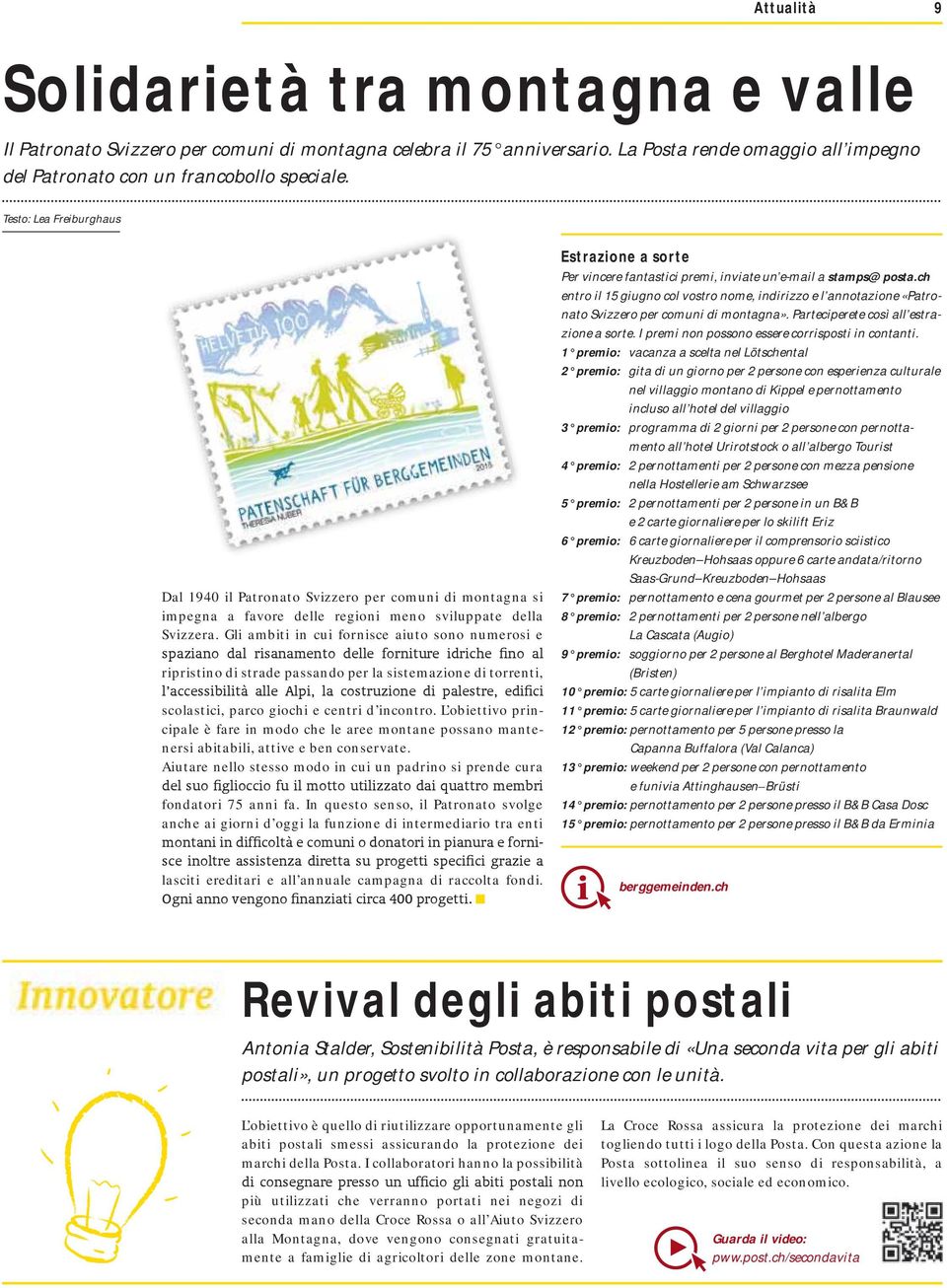 Gli ambiti in cui fornisce aiuto sono numerosi e ripristino di strade passando per la sistemazione di torrenti, scolastici, parco giochi e centri d incontro.