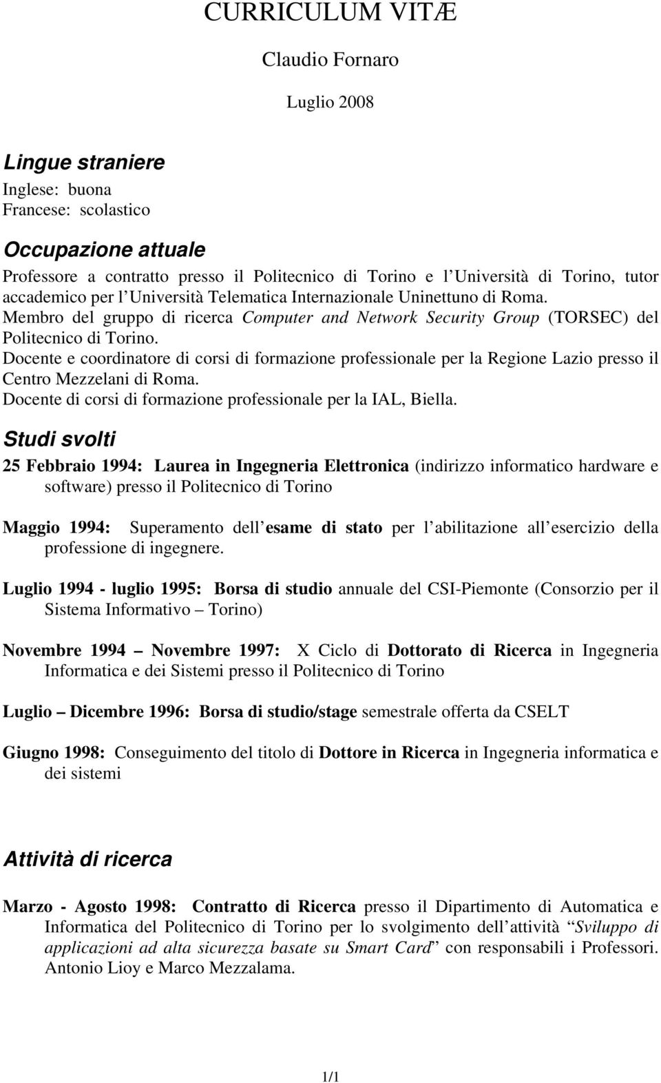 Docente e coordinatore di corsi di formazione professionale per la Regione Lazio presso il Centro Mezzelani di Roma. Docente di corsi di formazione professionale per la IAL, Biella.