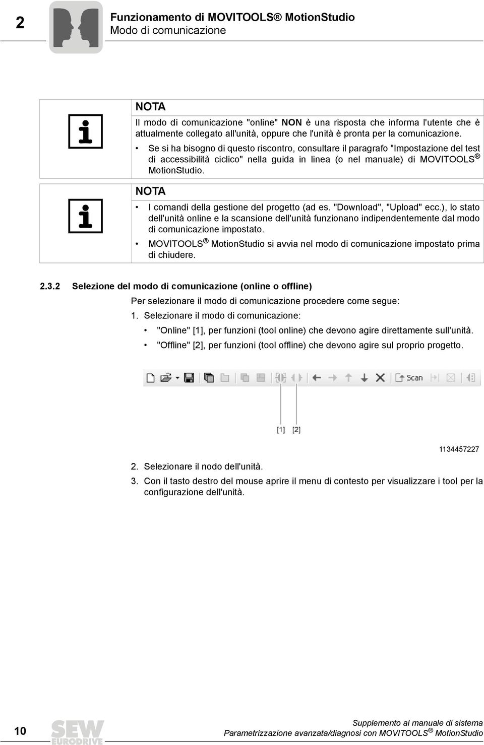 Se si ha bisogno di questo riscontro, consultare il paragrafo "Impostazione del test di accessibilità ciclico" nella guida in linea (o nel manuale) di MOVITOOLS MotionStudio.