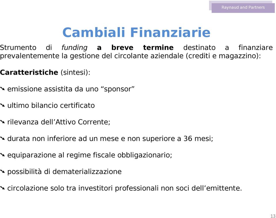 rilevanza dell Attivo Corrente; durata non inferiore ad un mese e non superiore a 36 mesi; equiparazione al regime fiscale