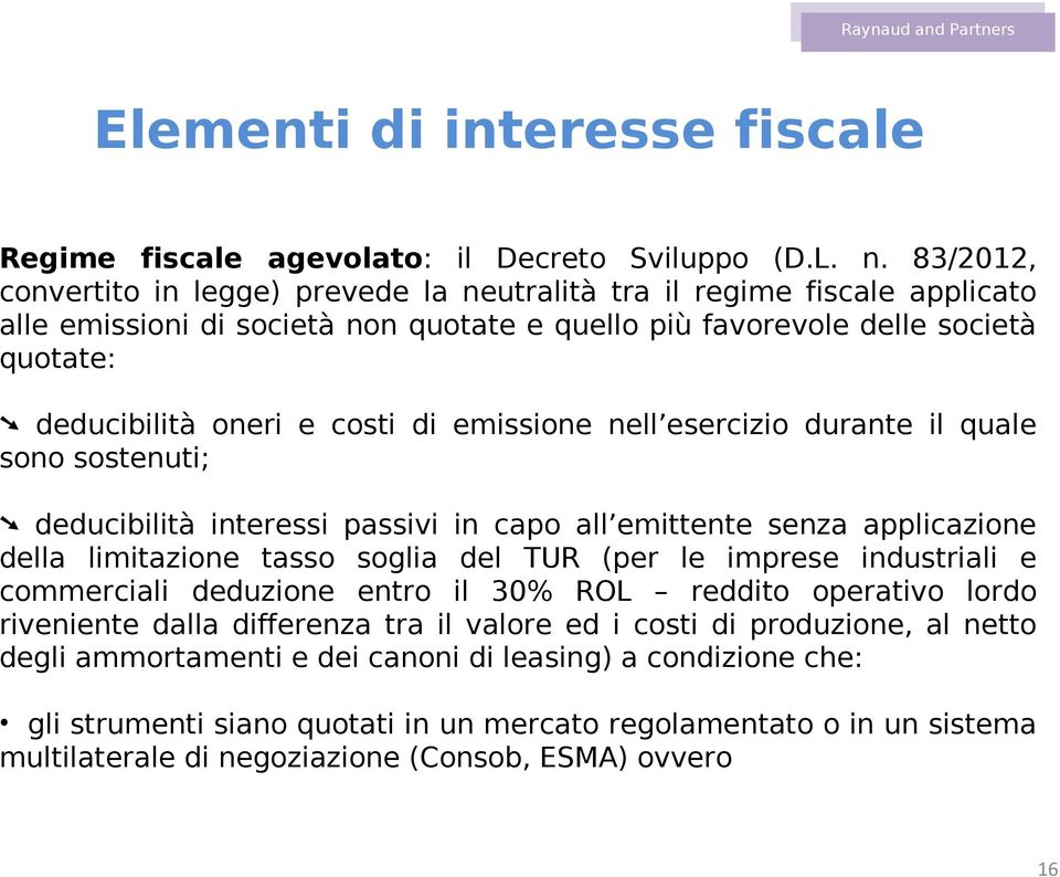 emissione nell esercizio durante il quale sono sostenuti; deducibilità interessi passivi in capo all emittente senza applicazione della limitazione tasso soglia del TUR (per le imprese industriali e