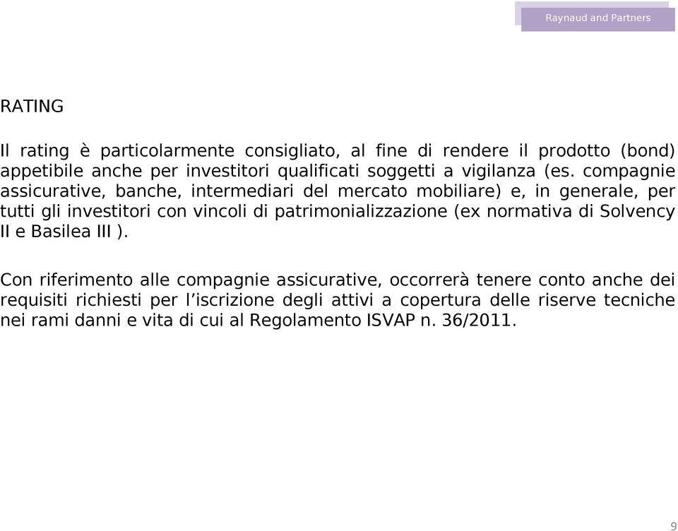 compagnie assicurative, banche, intermediari del mercato mobiliare) e, in generale, per tutti gli investitori con vincoli di