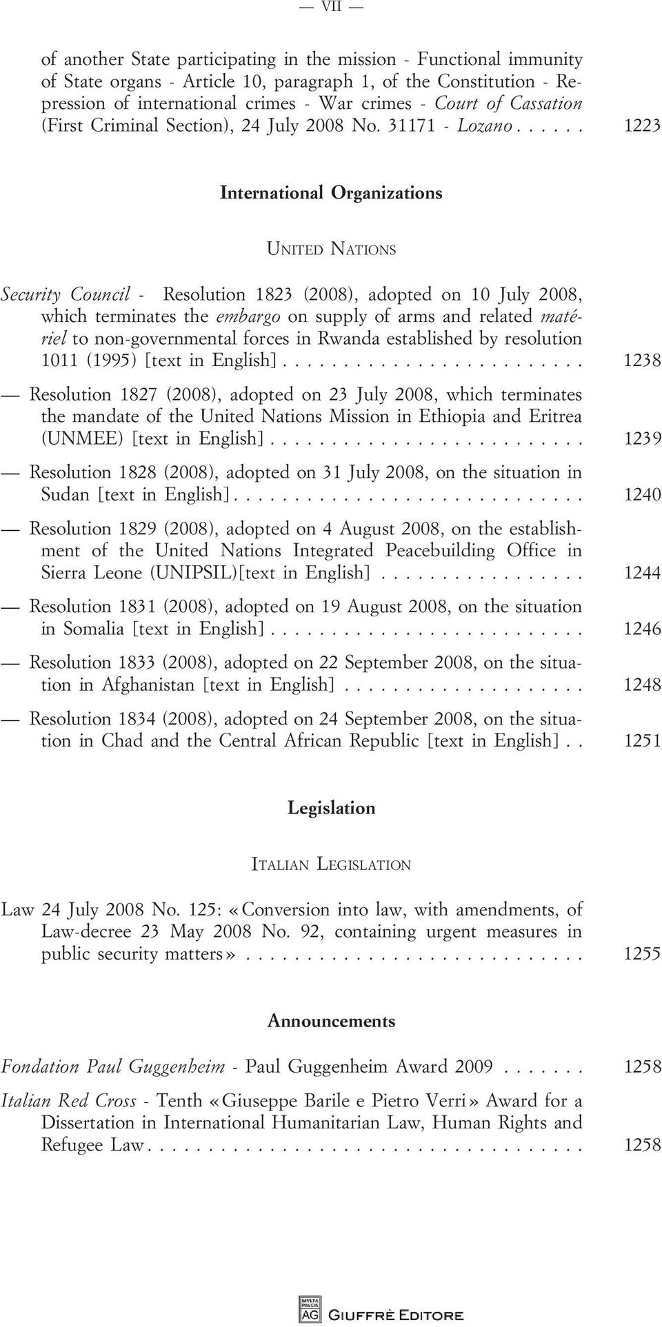 .. 1223 International Organizations UNITED NATIONS Security Council - Resolution 1823 (2008), adopted on 10 July 2008, which terminates the embargo on supply of arms and related matériel to