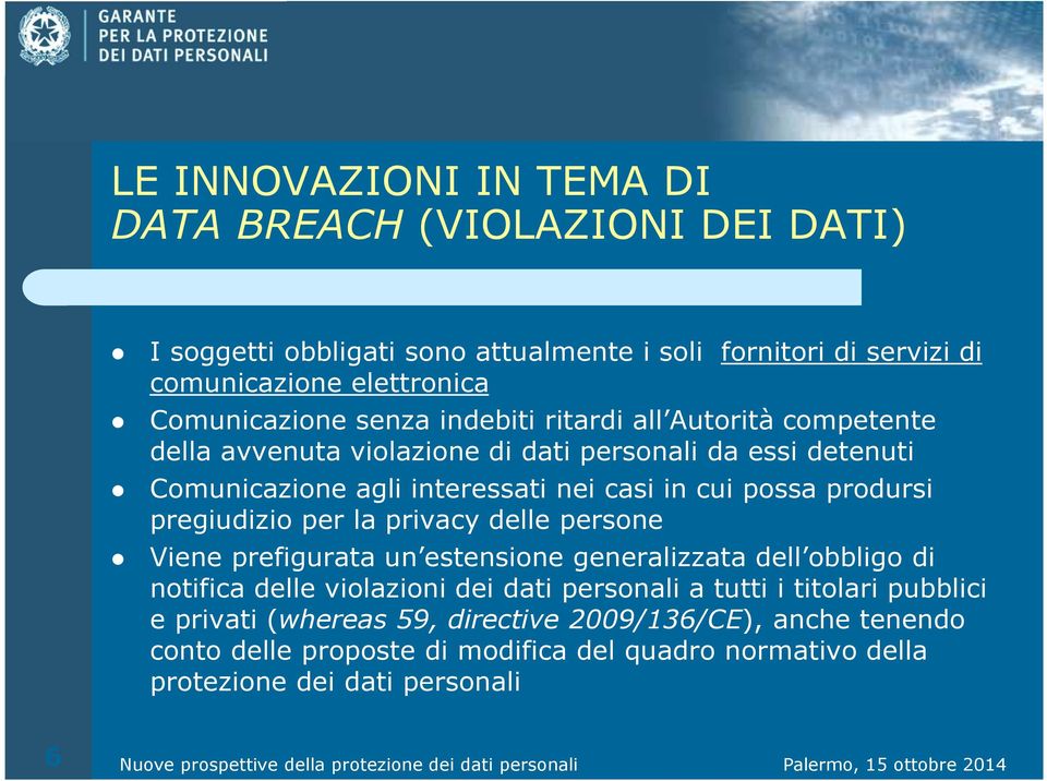 cui possa prodursi pregiudizio per la privacy delle persone Viene prefigurata un estensione generalizzata dell obbligo di notifica delle violazioni dei dati personali