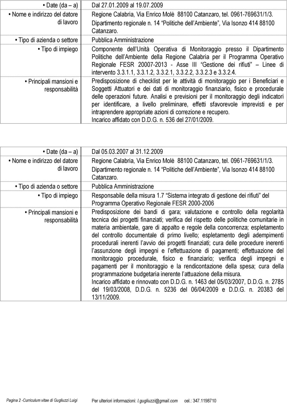 Pubblica Amministrazione Componente dell Unità Operativa di Monitoraggio presso il Dipartimento Politiche dell Ambiente della Regione Calabria per il Programma Operativo Regionale FESR 20007-2013 -