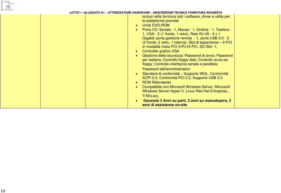 0-5 (2 fronte, 2 retro, interna), Slot di espansione 6 PCI in modalità mista PCI-X/Px6 PCI, SD Slot -, Controller grafico VGA Gestione della sicurezza: Password di avvio; Password per tastiera;