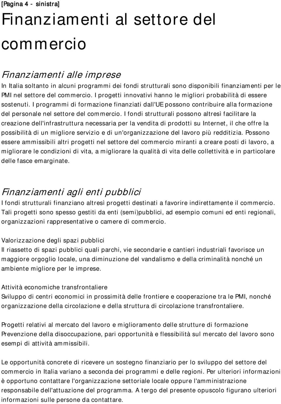 I programmi di formazione finanziati dall'ue possono contribuire alla formazione del personale nel settore del commercio.