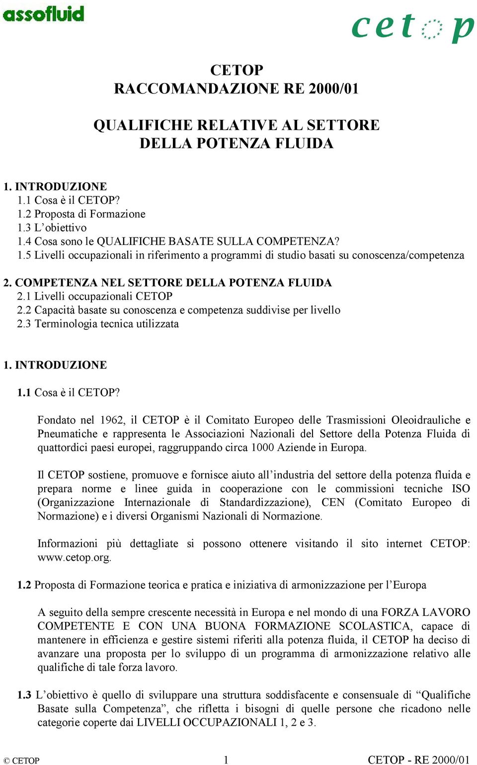 1 Livelli occupazionali CETOP 2.2 Capacità basate su conoscenza e competenza suddivise per livello 2.3 Terminologia tecnica utilizzata 1. INTRODUZIONE 1.1 Cosa è il CETOP?