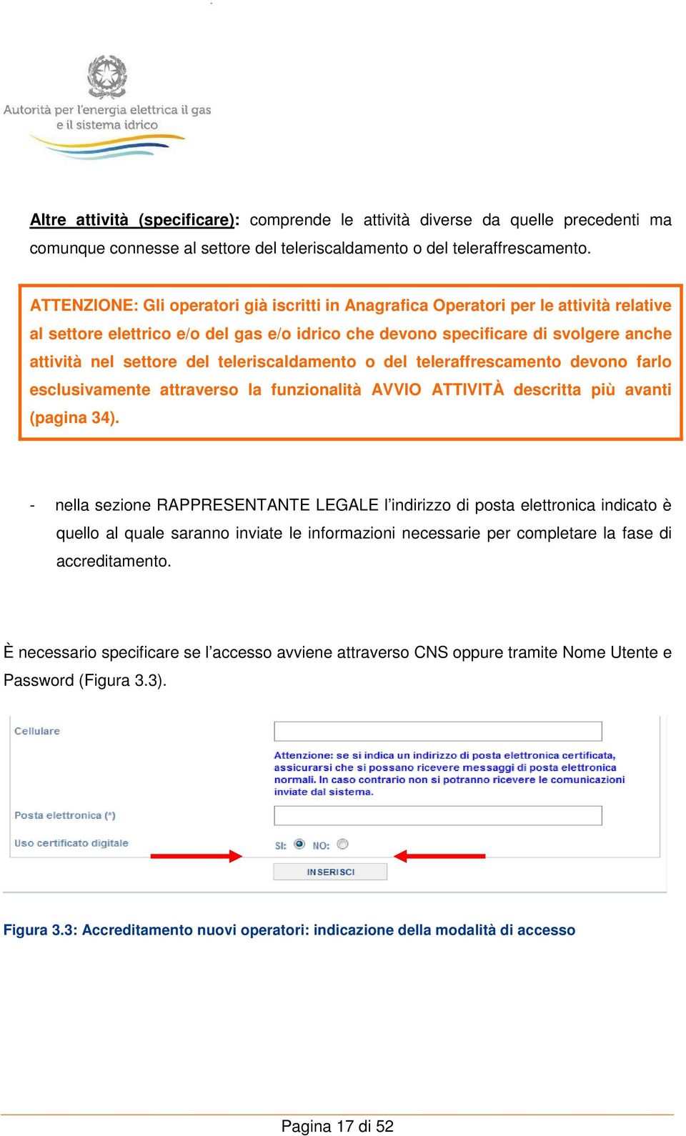 teleriscaldamento o del teleraffrescamento devono farlo esclusivamente attraverso la funzionalità AVVIO ATTIVITÀ descritta più avanti (pagina 34).