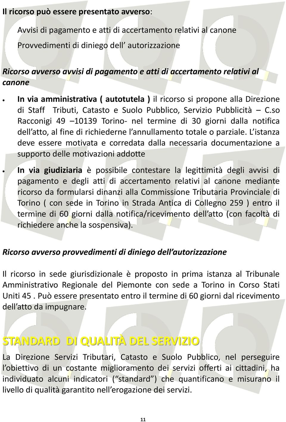 so Racconigi 49 10139 Torino- nel termine di 30 giorni dalla notifica dell atto, al fine di richiederne l annullamento totale o parziale.