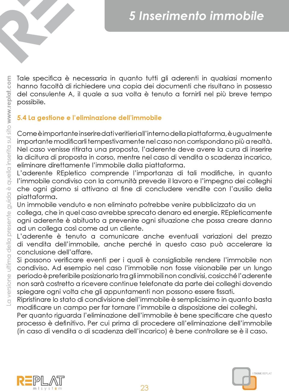 4 La gestione e l eliminazione dell immobile Come è importante inserire dati veritieri all interno della piattaforma, è ugualmente importante modificarli tempestivamente nel caso non corrispondano