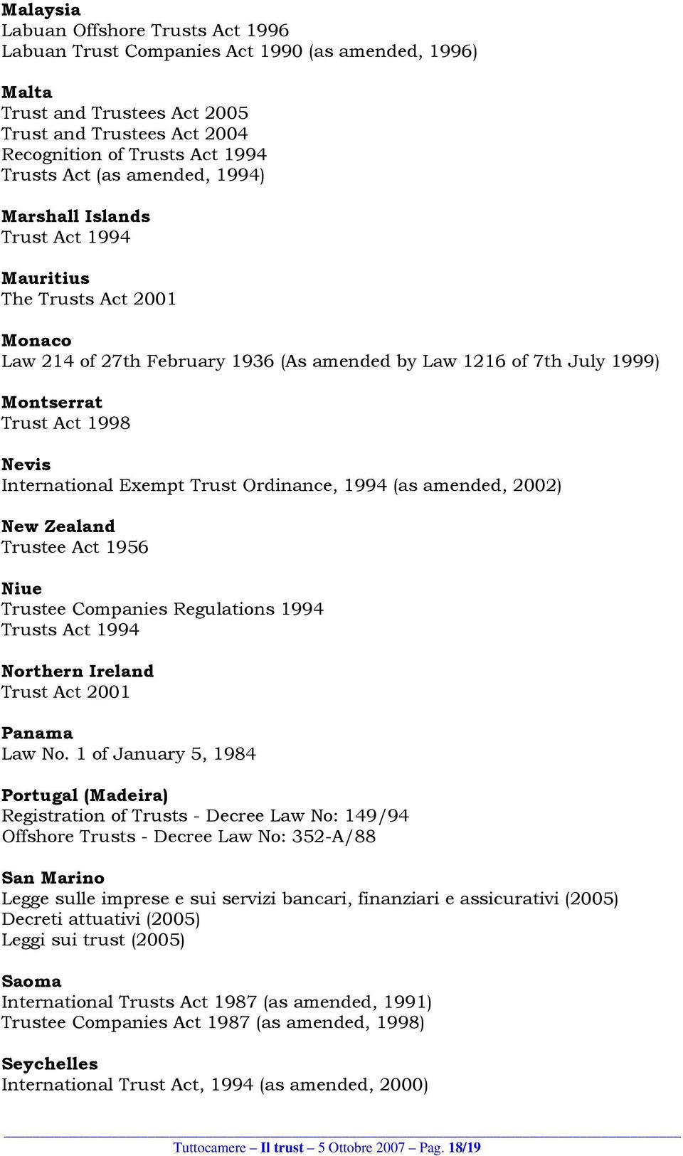 International Exempt Trust Ordinance, 1994 (as amended, 2002) New Zealand Trustee Act 1956 Niue Trustee Companies Regulations 1994 Trusts Act 1994 Northern Ireland Trust Act 2001 Panama Law No.