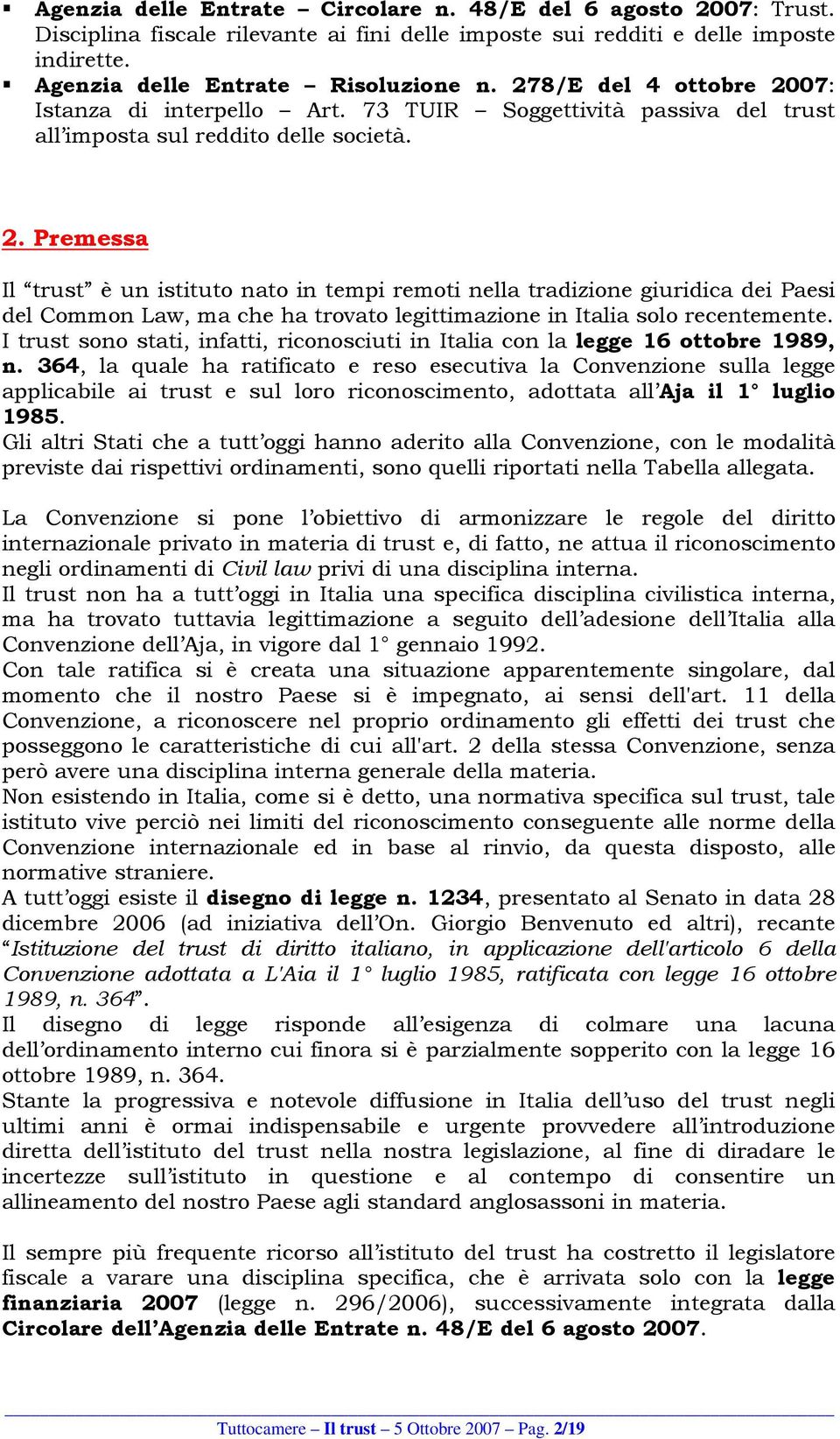 I trust sono stati, infatti, riconosciuti in Italia con la legge 16 ottobre 1989, n.