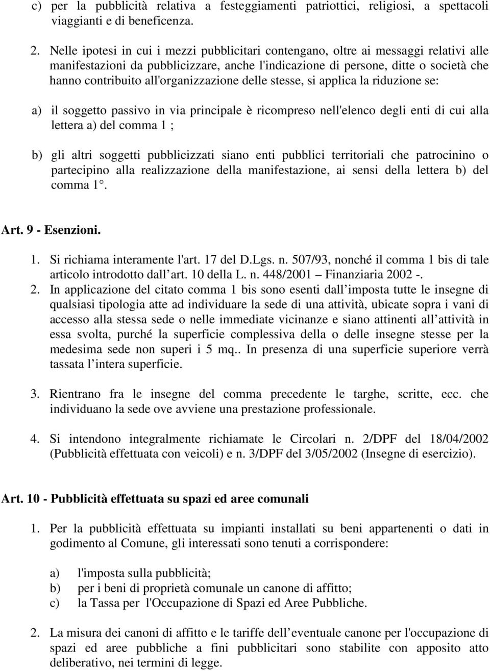 all'organizzazione delle stesse, si applica la riduzione se: a) il soggetto passivo in via principale è ricompreso nell'elenco degli enti di cui alla lettera a) del comma 1 ; b) gli altri soggetti