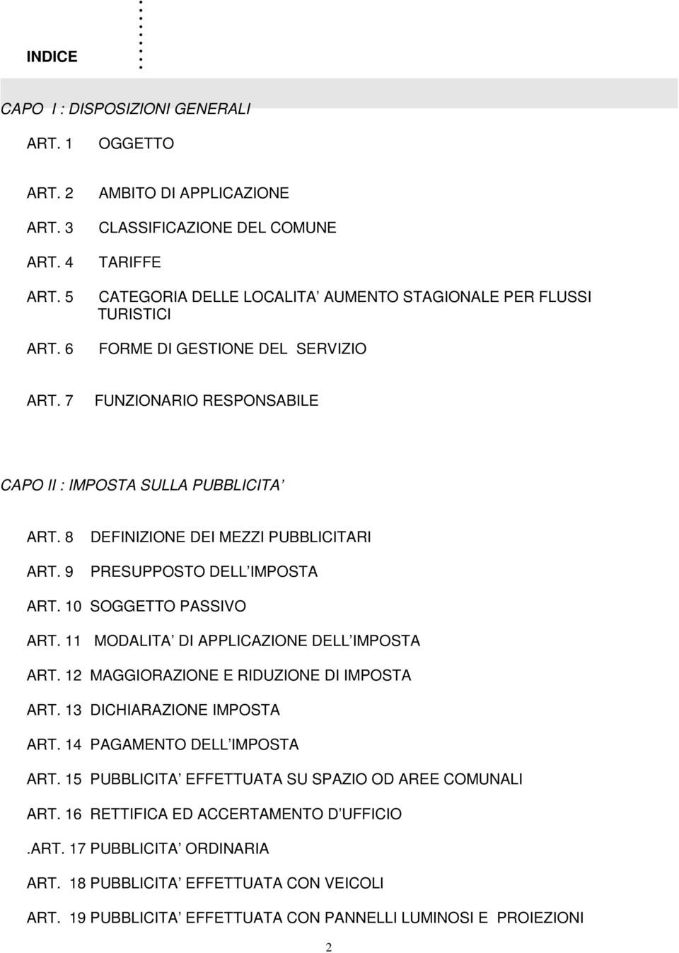 7 FUNZIONARIO RESPONSABILE CAPO II : IMPOSTA SULLA PUBBLICITA ART. 8 DEFINIZIONE DEI MEZZI PUBBLICITARI ART. 9 PRESUPPOSTO DELL IMPOSTA ART. 10 SOGGETTO PASSIVO ART.