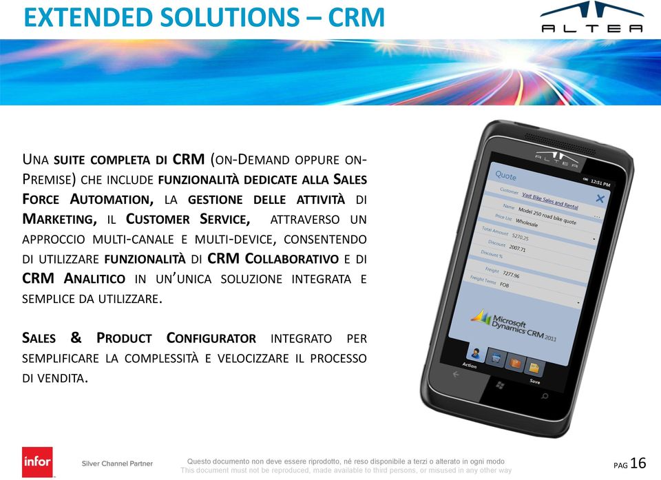 MULTI-DEVICE, CONSENTENDO DI UTILIZZARE FUNZIONALITÀ DI CRM COLLABORATIVO E DI CRM ANALITICO IN UN UNICA SOLUZIONE INTEGRATA E