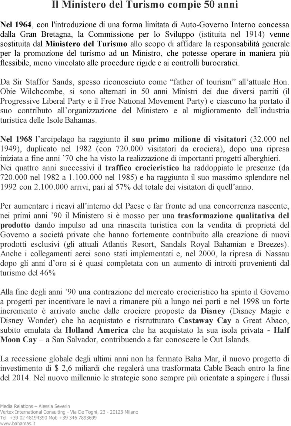 vincolato alle procedure rigide e ai controlli burocratici. Da Sir Staffor Sands, spesso riconosciuto come father of tourism all attuale Hon.