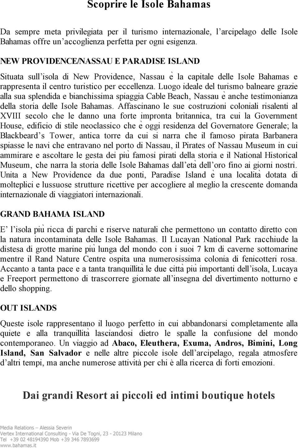 Luogo ideale del turismo balneare grazie alla sua splendida e bianchissima spiaggia Cable Beach, Nassau e anche testimonianza della storia delle Isole Bahamas.