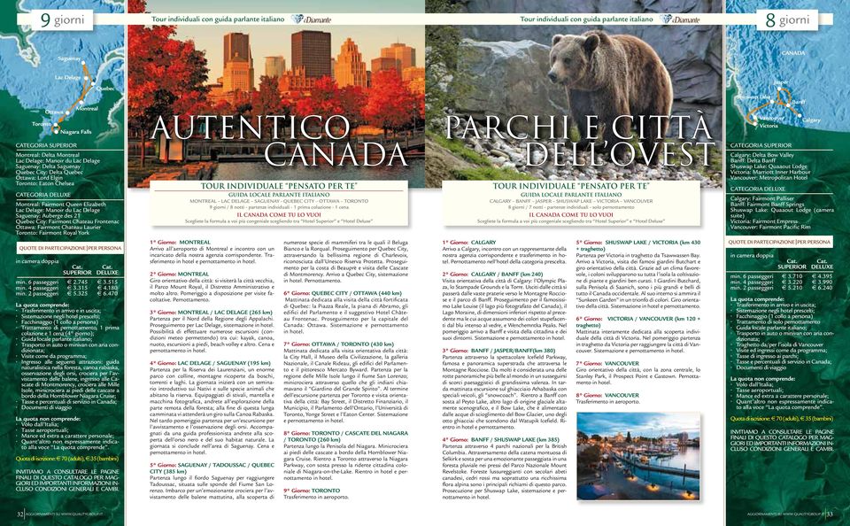 Elizabeth Lac Delage: Manoir du Lac Delage Saguenay: Auberge des 21 Quebec City: Fairmont Chateau Frontenac Ottawa: Fairmont Chateau Laurier Toronto: Fairmont Royal York AUTENTICO CANADA TOUR