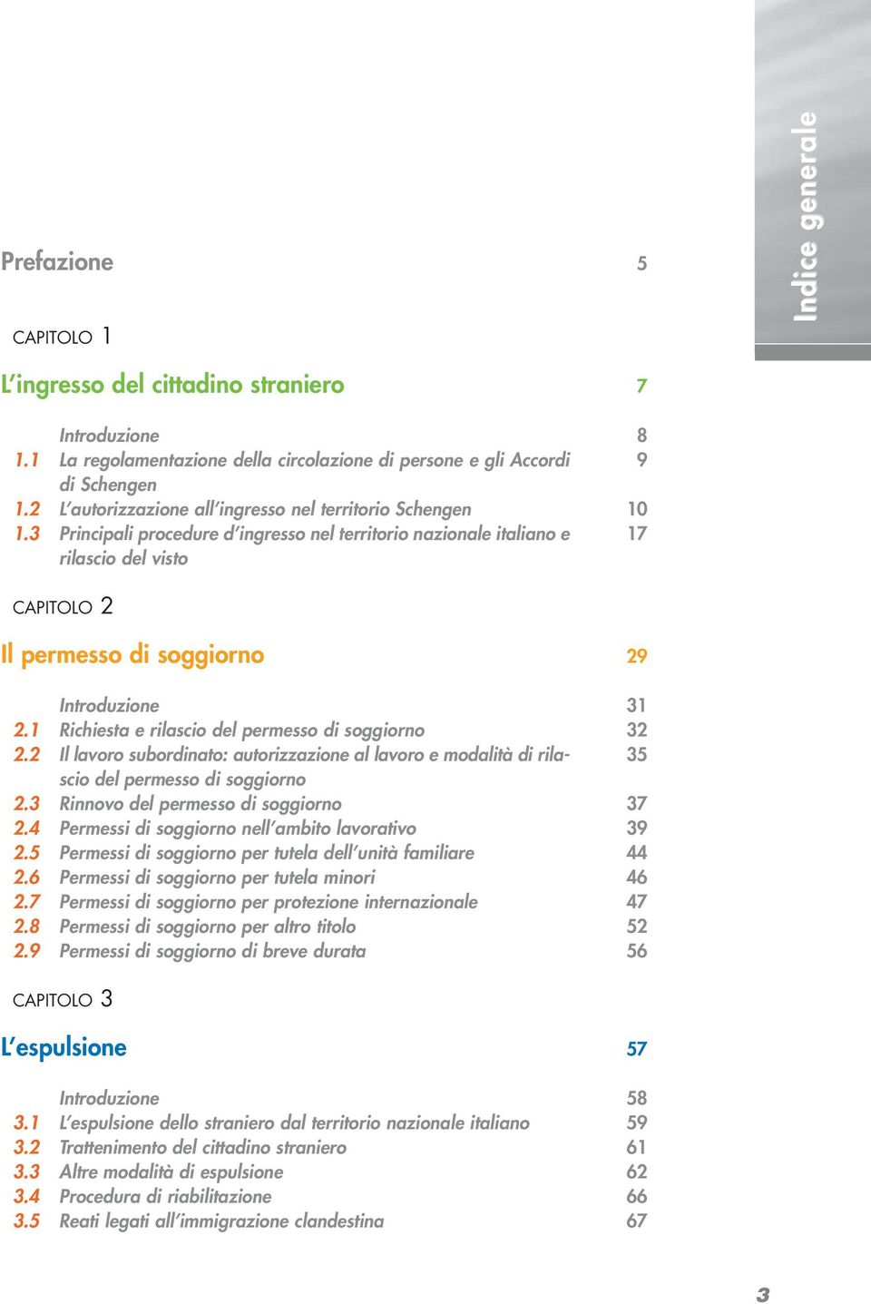 1 Richiesta e rilascio del permesso di soggiorno 2.2 Il lavoro subordinato: autorizzazione al lavoro e modalità di rilascio del permesso di soggiorno 2.3 Rinnovo del permesso di soggiorno 2.