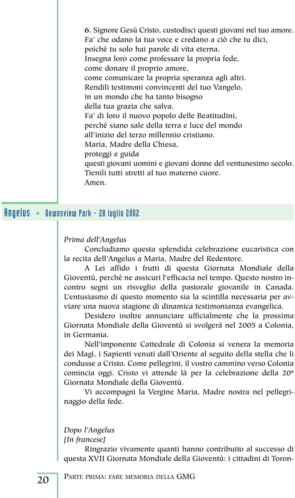 Rendili testimoni convincenti del tuo Vangelo, in un mondo che ha tanto bisogno della tua grazia che salva.