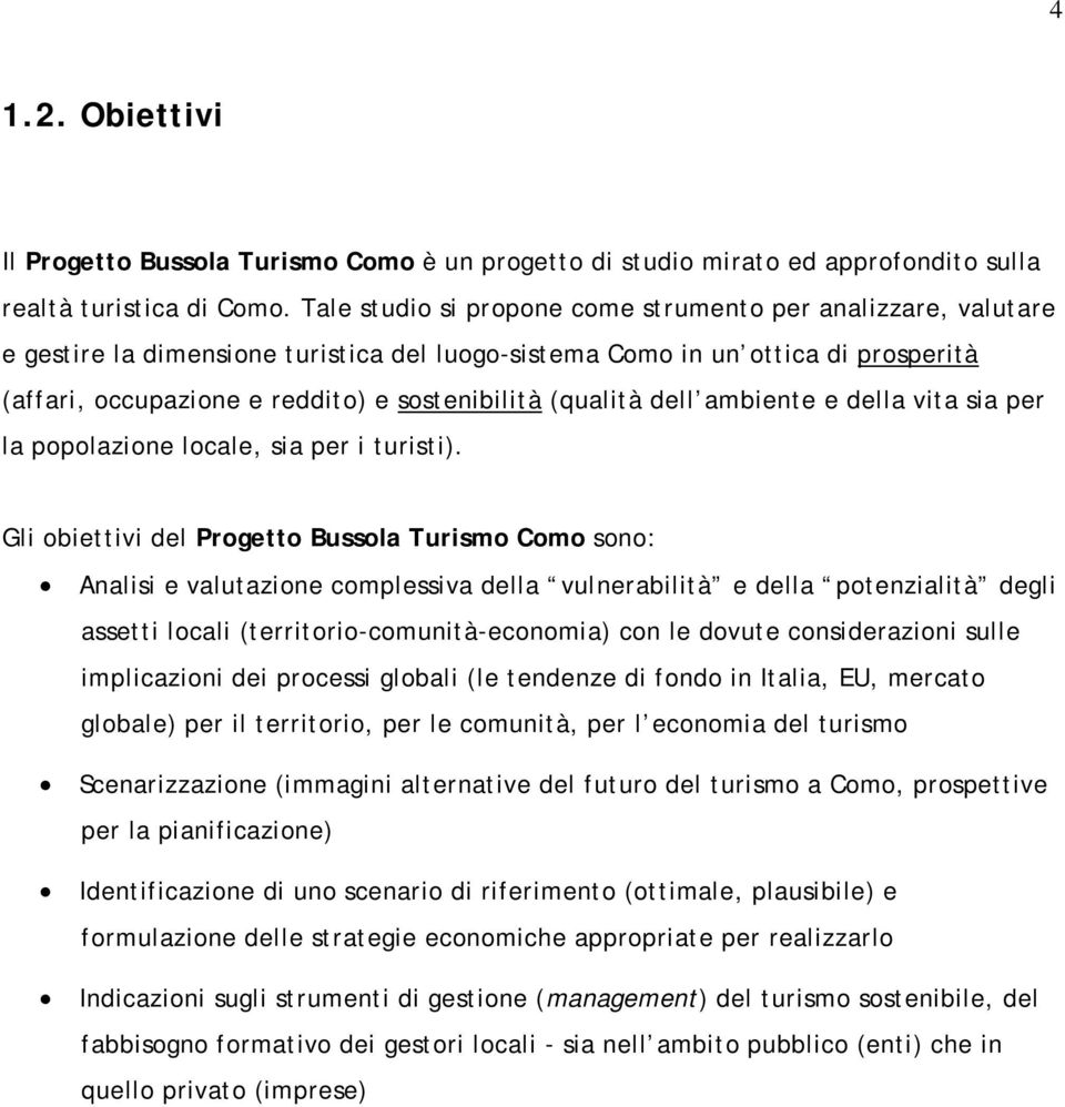 (qualità dell ambiente e della vita sia per la popolazione locale, sia per i turisti).