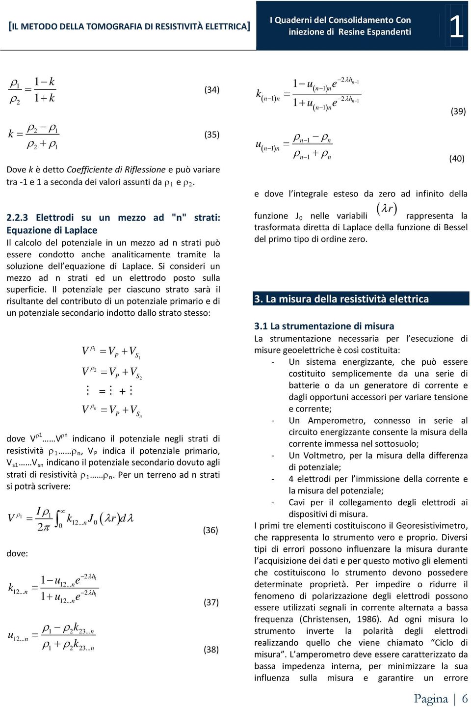 Si consideri un mezzo ad n strati ed un elettrodo posto sulla superficie.