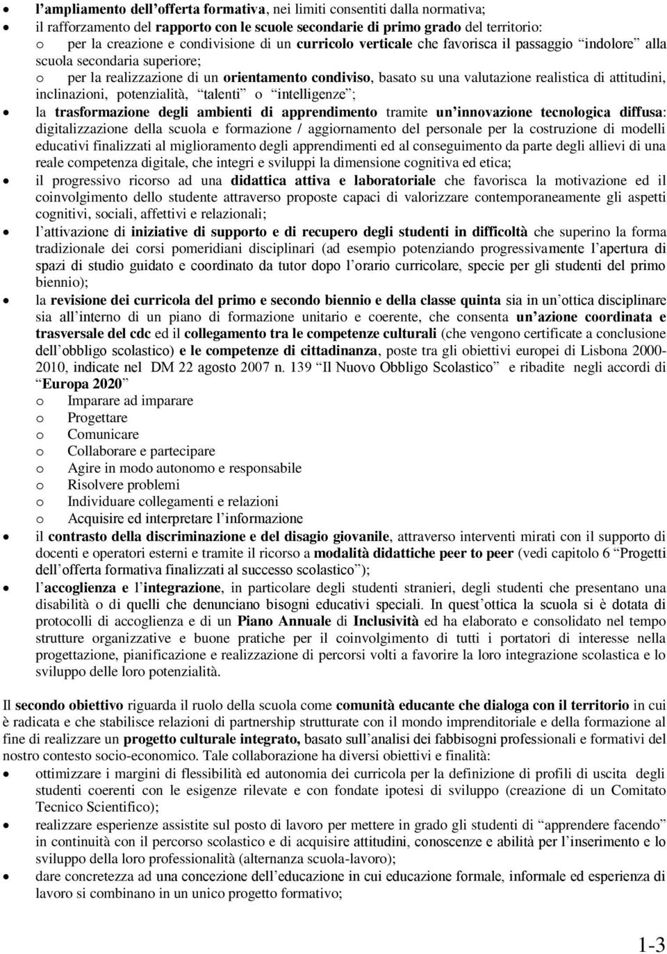 inclinazioni, potenzialità, talenti o intelligenze ; la trasformazione degli ambienti di apprendimento tramite un innovazione tecnologica diffusa: digitalizzazione della scuola e formazione /