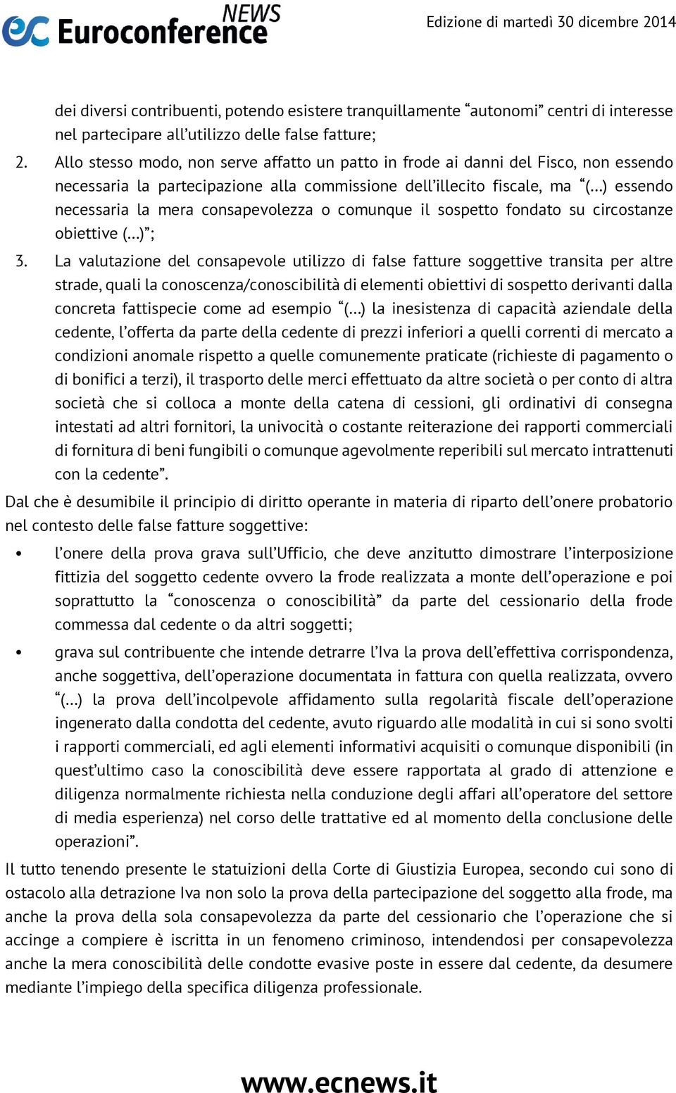 consapevolezza o comunque il sospetto fondato su circostanze obiettive ( ) ; 3.