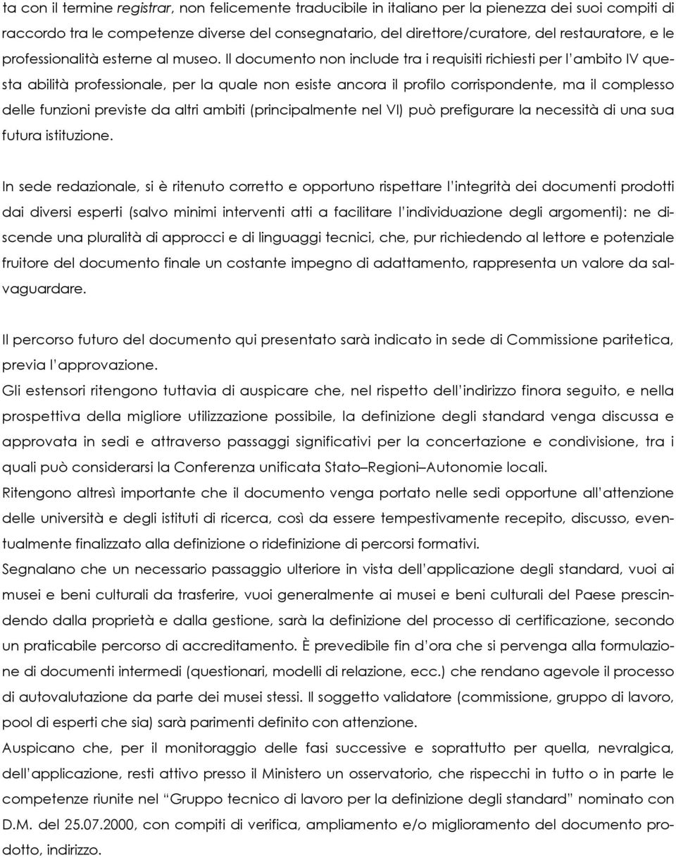 Il documento non include tra i requisiti richiesti per l ambito IV questa abilità professionale, per la quale non esiste ancora il profilo corrispondente, ma il complesso delle funzioni previste da