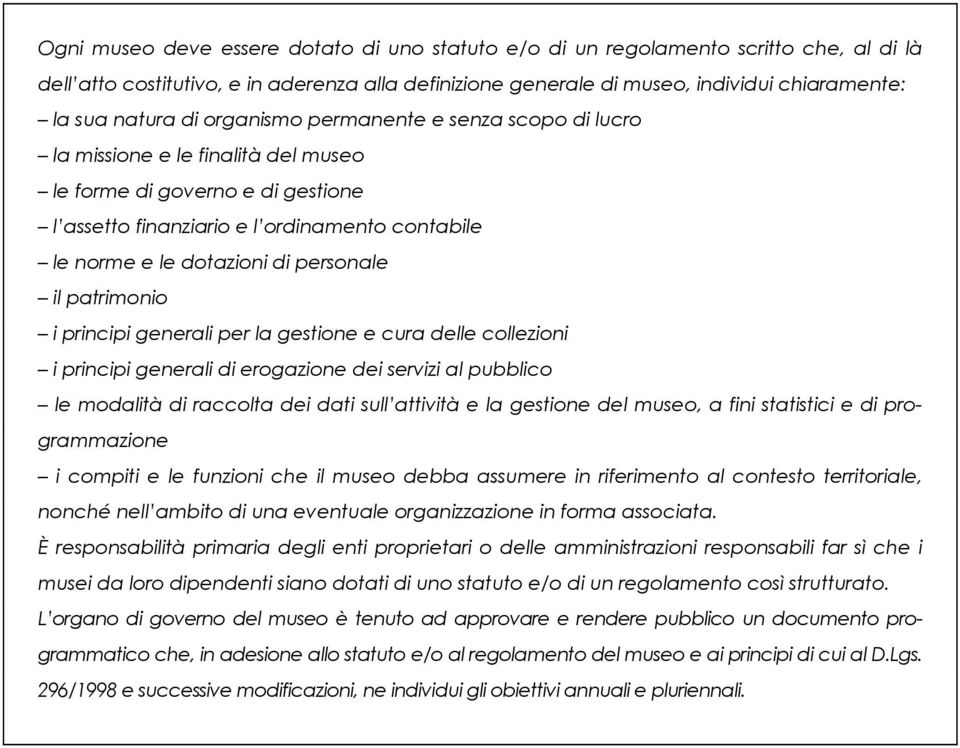 personale il patrimonio i principi generali per la gestione e cura delle collezioni i principi generali di erogazione dei servizi al pubblico le modalità di raccolta dei dati sull attività e la