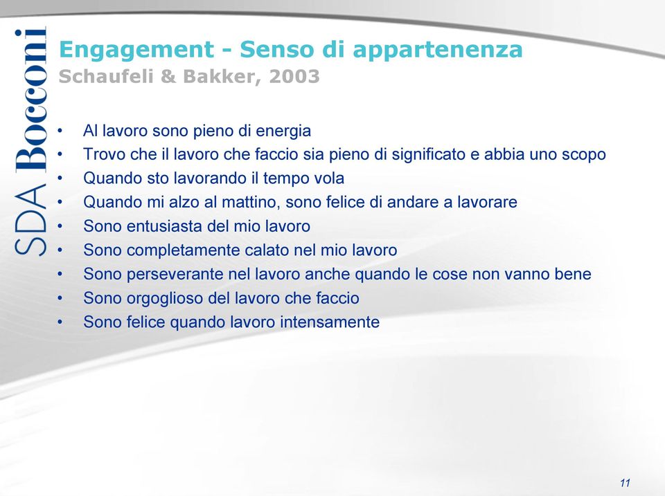 felice di andare a lavorare Sono entusiasta del mio lavoro Sono completamente calato nel mio lavoro Sono perseverante