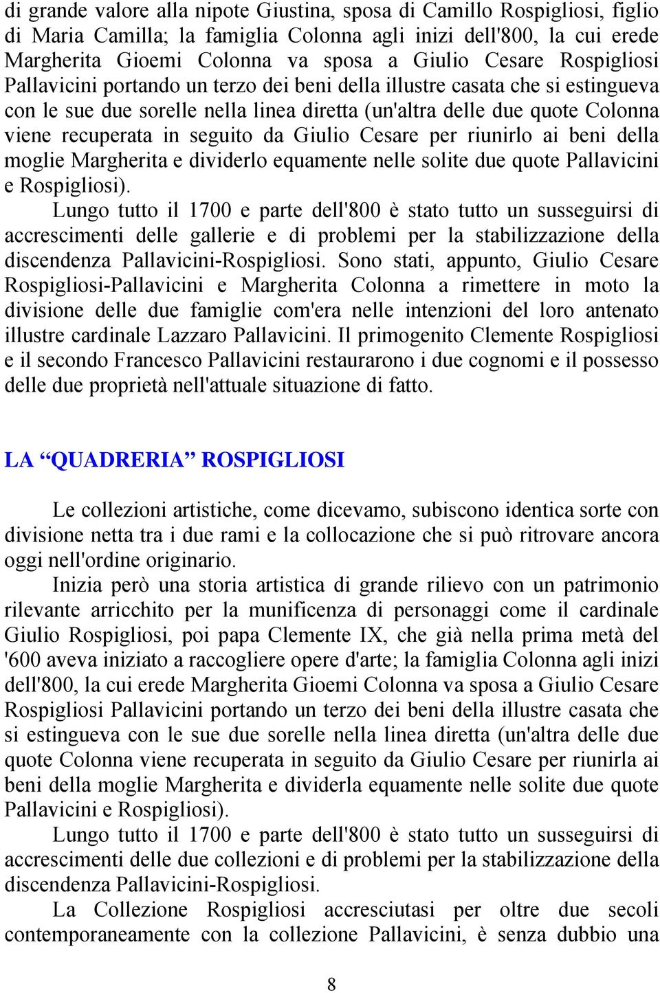 Giulio Cesare per riunirlo ai beni della moglie Margherita e dividerlo equamente nelle solite due quote Pallavicini e Rospigliosi).