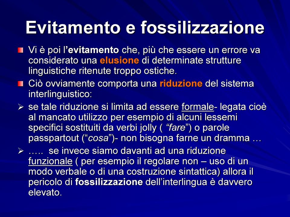 Ciò ovviamente comporta una riduzione del sistema interlinguistico: se tale riduzione si limita ad essere formale- legata cioè al mancato utilizzo per esempio di