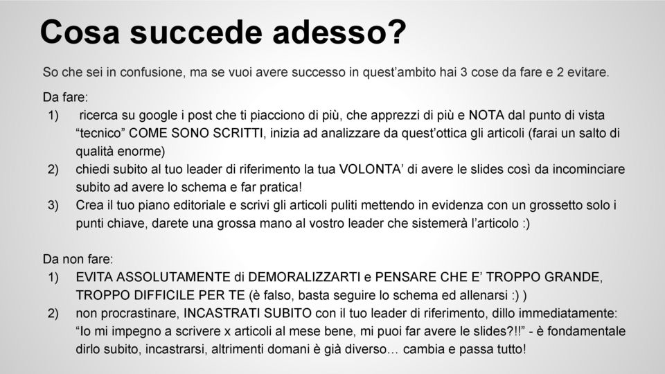 salto di qualità enorme) 2) chiedi subito al tuo leader di riferimento la tua VOLONTA di avere le slides così da incominciare subito ad avere lo schema e far pratica!