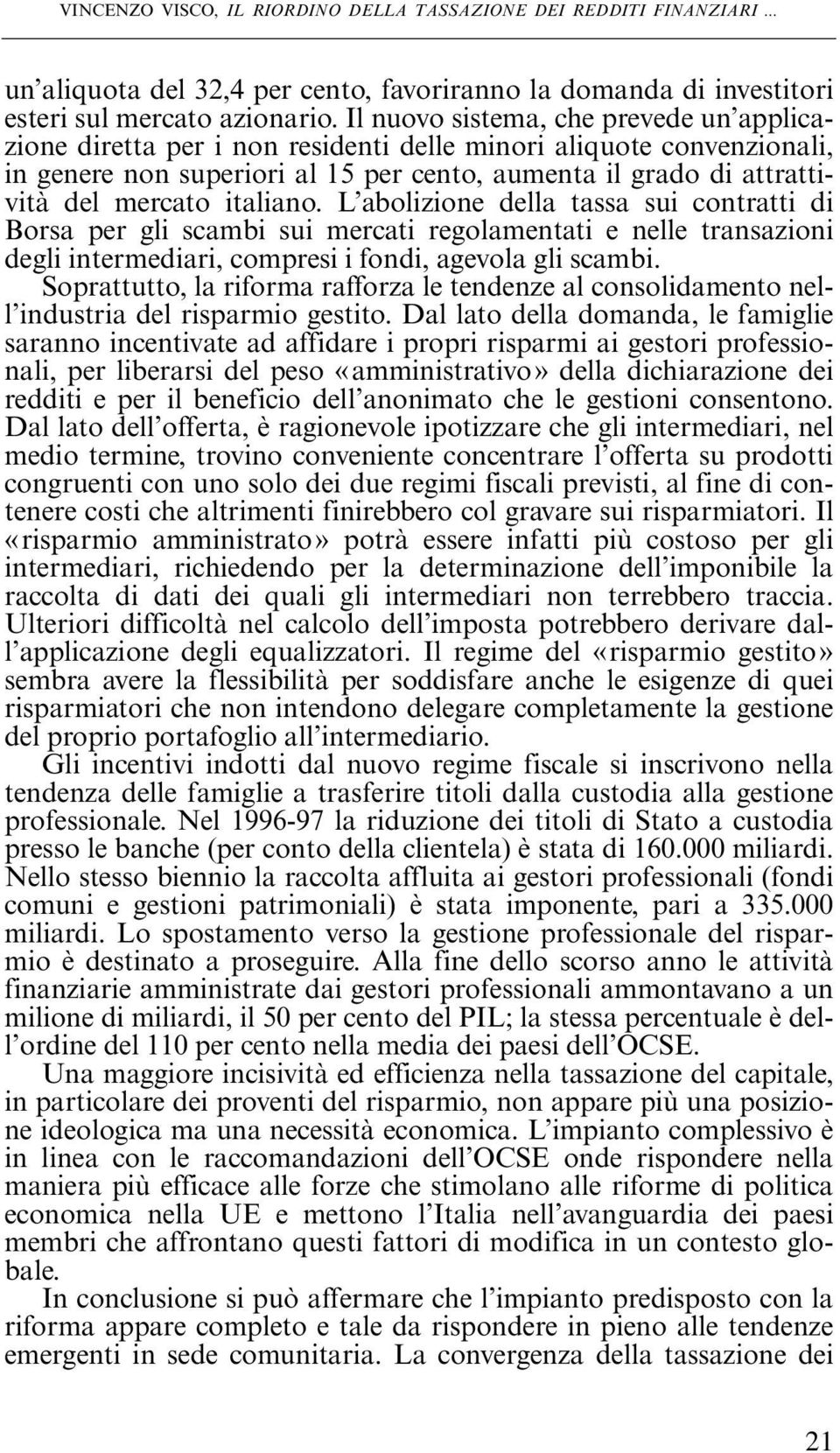 italiano. L abolizione della tassa sui contratti di Borsa per gli scambi sui mercati regolamentati e nelle transazioni degli intermediari, compresi i fondi, agevola gli scambi.