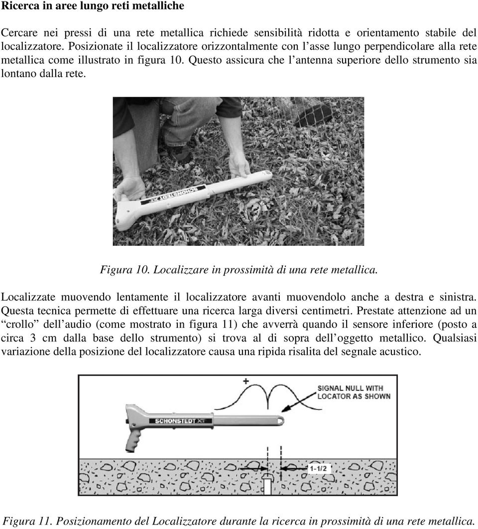 Questo assicura che l antenna superiore dello strumento sia lontano dalla rete. Figura 10. Localizzare in prossimità di una rete metallica.