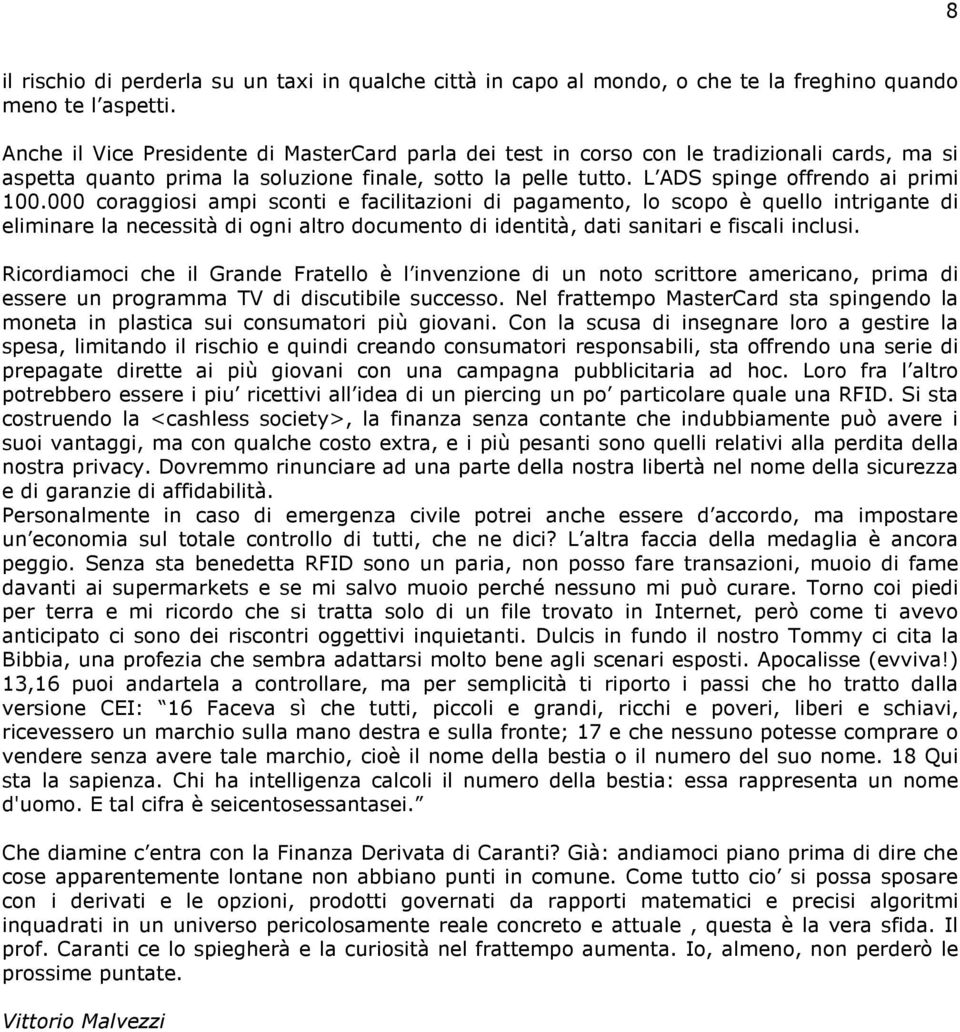 000 coraggiosi ampi sconti e facilitazioni di pagamento, lo scopo è quello intrigante di eliminare la necessità di ogni altro documento di identità, dati sanitari e fiscali inclusi.