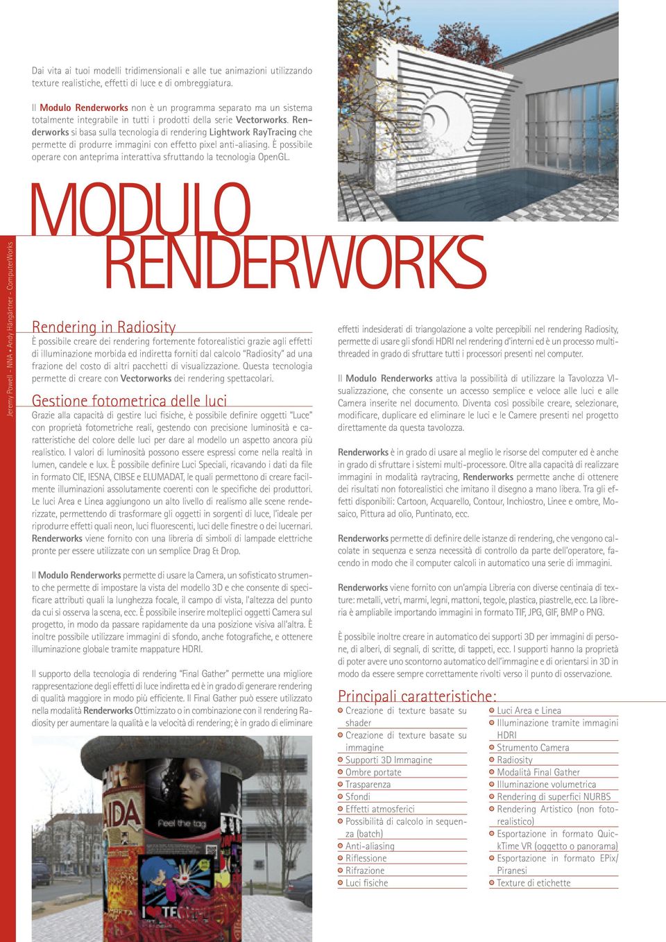 Renderworks si basa sulla tecnologia di rendering Lightwork RayTracing che permette di produrre immagini con effetto pixel anti-aliasing.