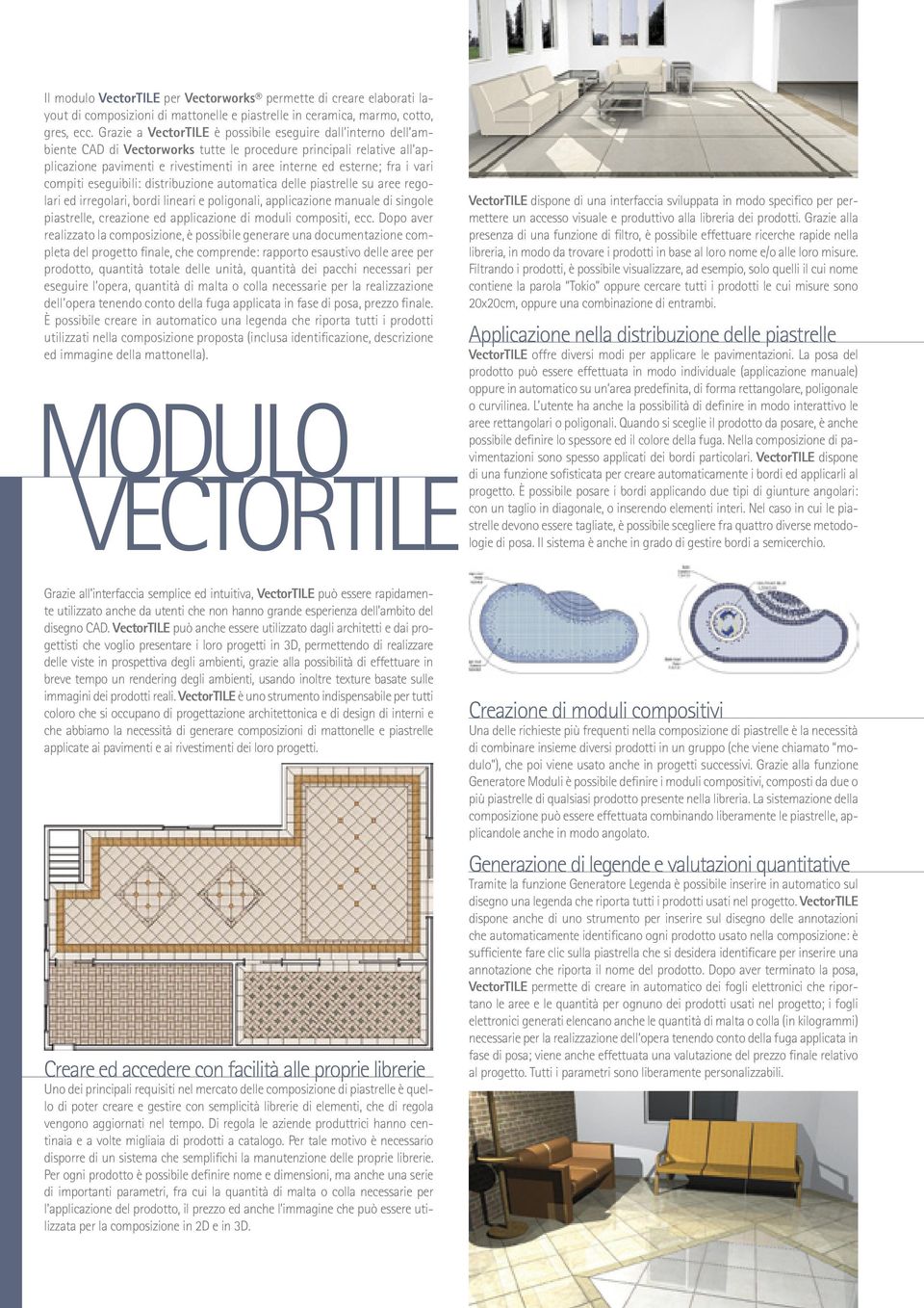 i vari compiti eseguibili: distribuzione automatica delle piastrelle su aree regolari ed irregolari, bordi lineari e poligonali, applicazione manuale di singole piastrelle, creazione ed applicazione