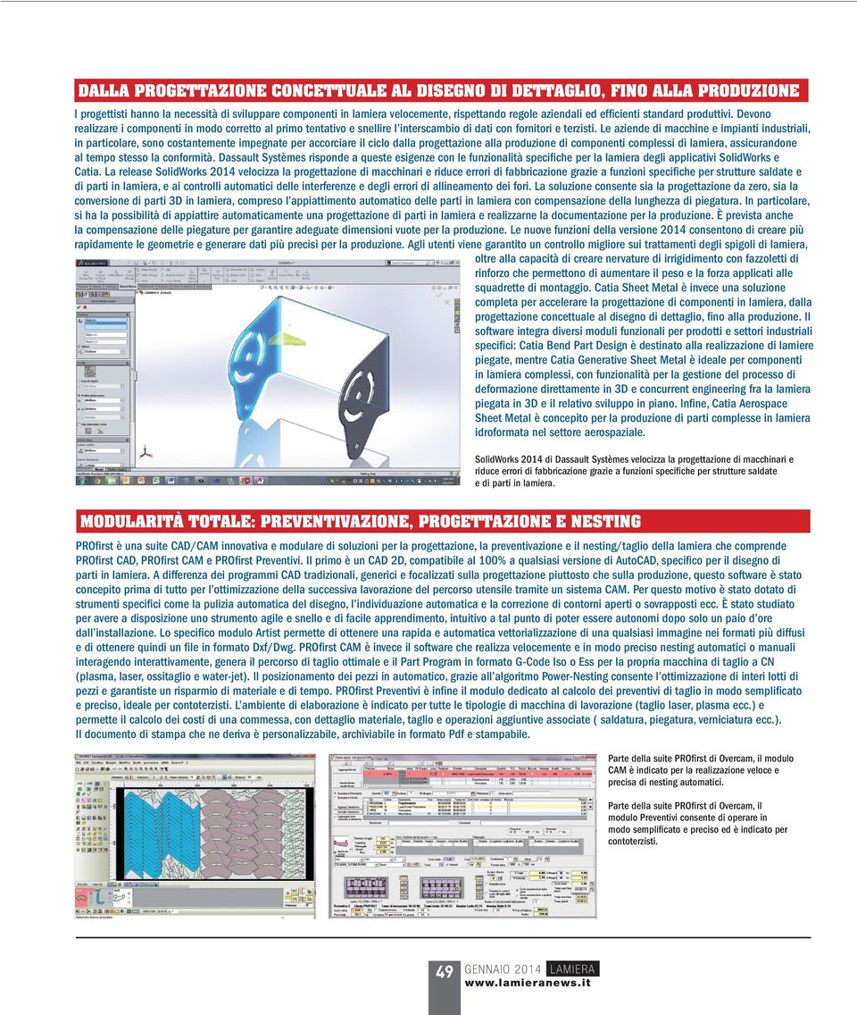 Le aziende di macchine e impianti industriali, in particolare, sono costantemente impegnate per accorciare il ciclo dalla progettazione alla produzione di componenti complessi di lamiera,