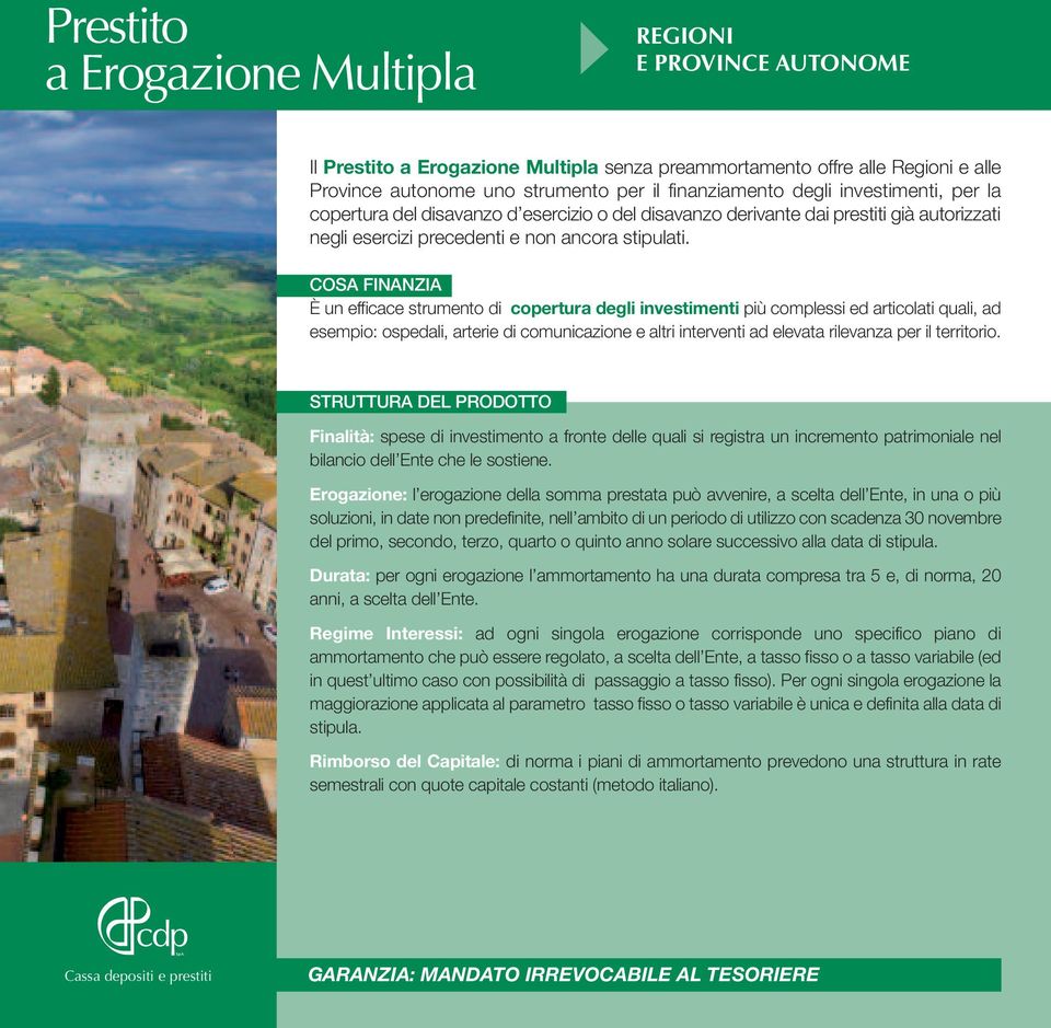 È un efficace strumento di copertura degli investimenti più complessi ed articolati quali, ad esempio: ospedali, arterie di comunicazione e altri interventi ad elevata rilevanza per il territorio.