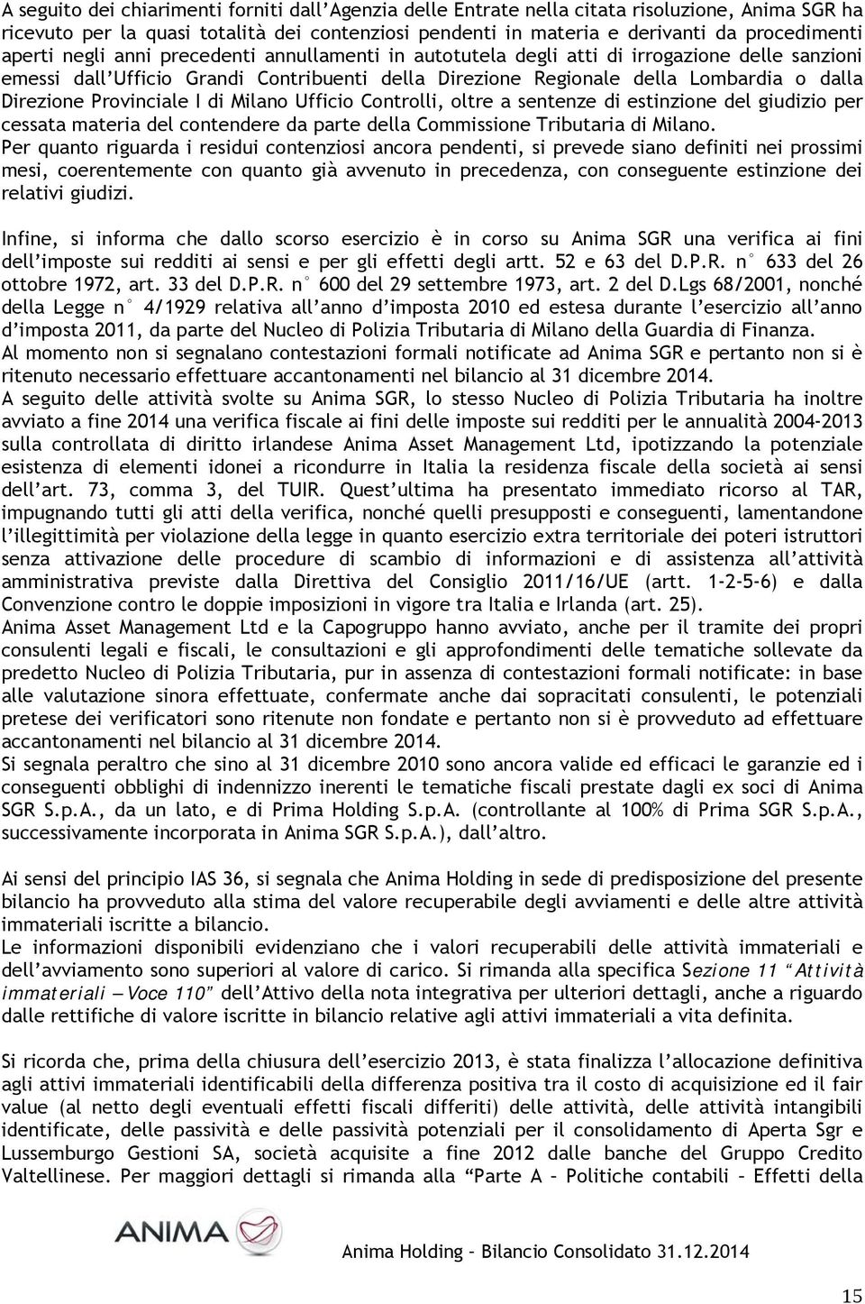 Provinciale I di Milano Ufficio Controlli, oltre a sentenze di estinzione del giudizio per cessata materia del contendere da parte della Commissione Tributaria di Milano.