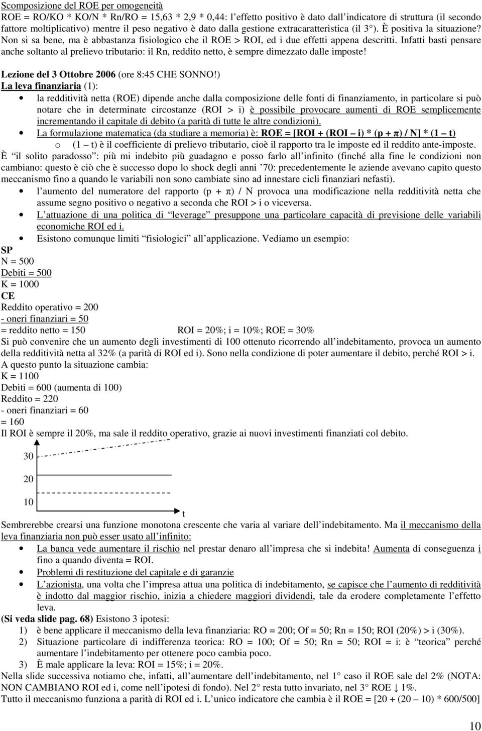 Infatti basti pensare anche soltanto al prelievo tributario: il Rn, reddito netto, è sempre dimezzato dalle imposte! Lezione del 3 Ottobre 2006 (ore 8:45 CHE SONNO!