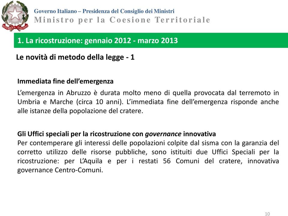 Gli Uffici speciali per la ricostruzione con governance innovativa Per contemperare gli interessi delle popolazioni colpite dal sisma con la garanzia del corretto