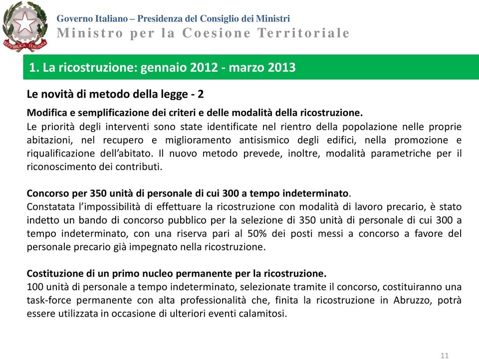 riqualificazione dell abitato. Il nuovo metodo prevede, inoltre, modalità parametriche per il riconoscimento dei contributi. Concorso per 350 unità di personale di cui 300 a tempo indeterminato.