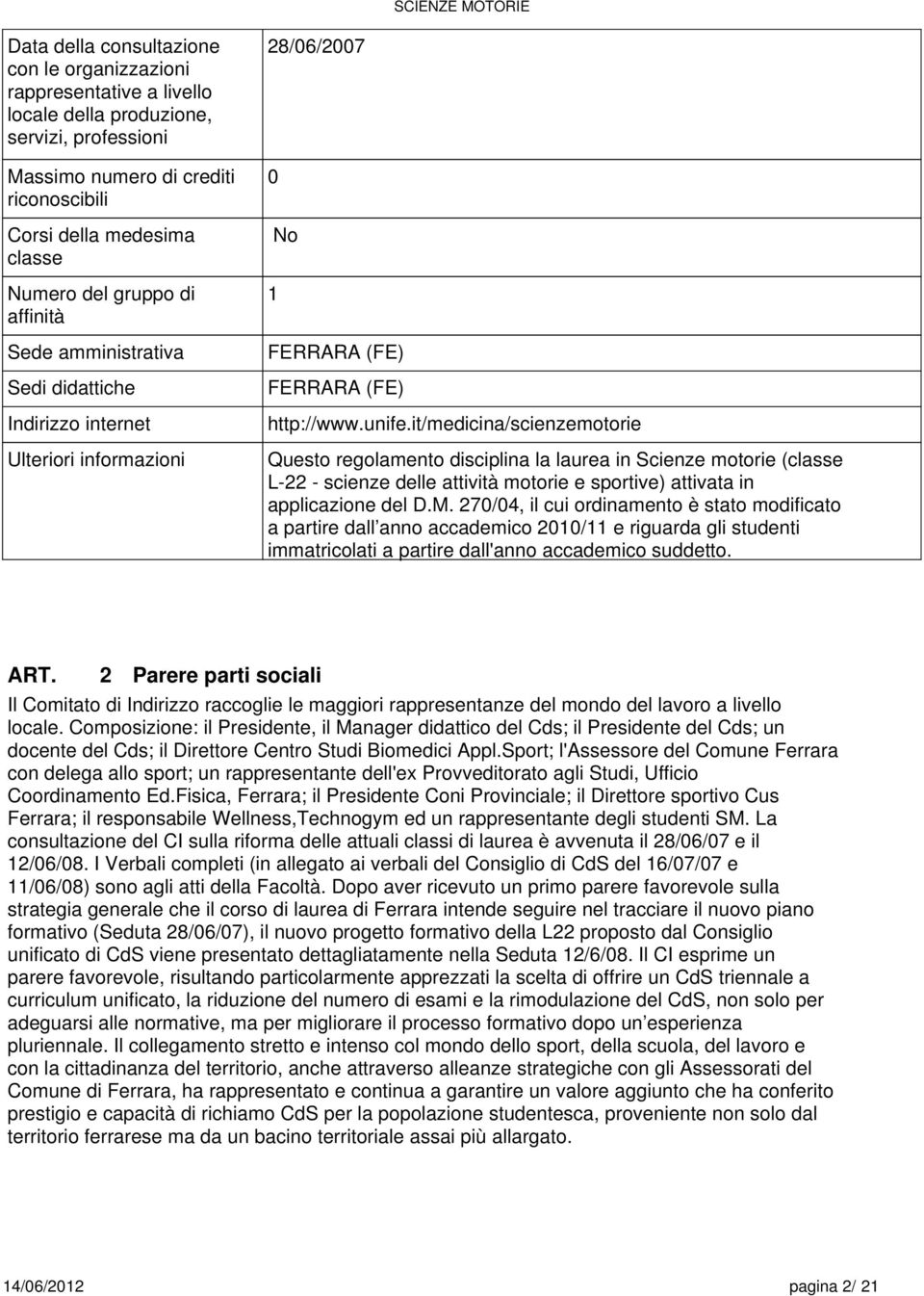 it/medicina/scienzemotorie Questo regolamento disciplina la laurea in Scienze motorie (classe L-22 - scienze delle attività motorie e sportive) attivata in applicazione del D.M.